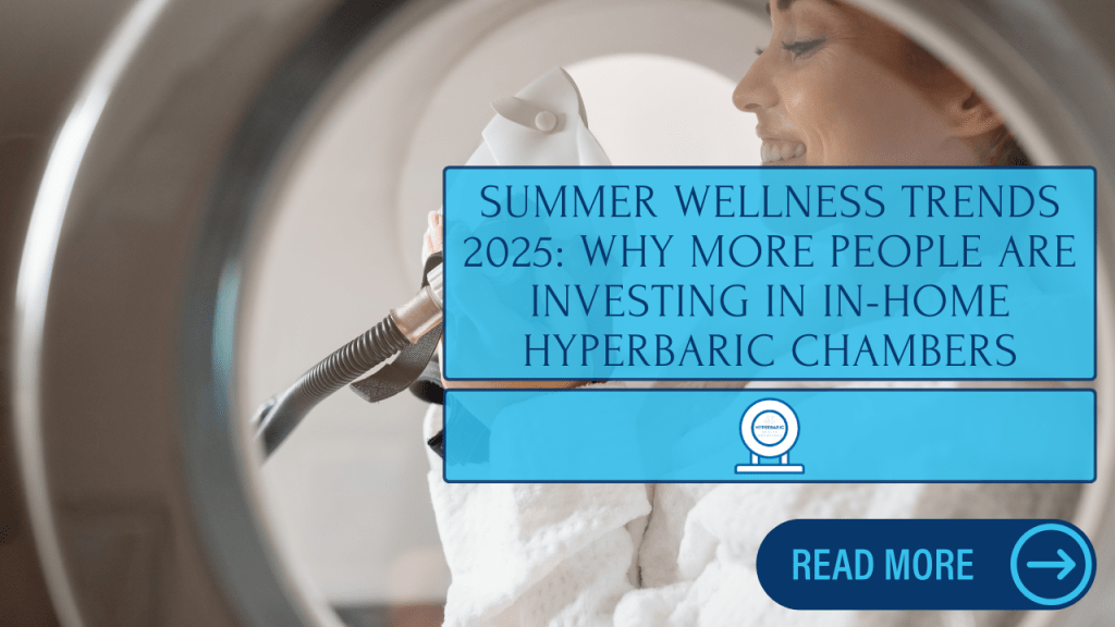 Summer Wellness Trends 2025: Why More People Are Investing in In-Home Hyperbaric&nbsp;Chambers