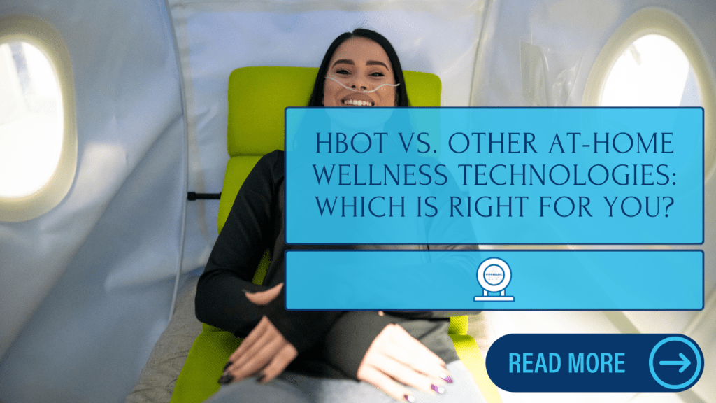 HBOT vs. Other At-Home Wellness Technologies: Which is Right for&nbsp;You?