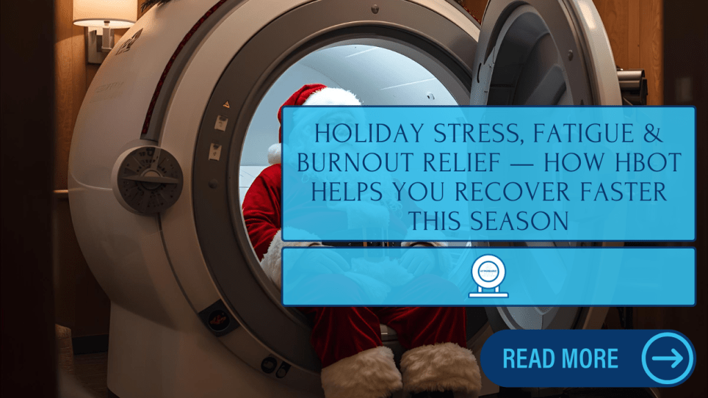 🎄 Holiday Stress, Fatigue & Burnout Relief — How HBOT Helps You Recover Faster This&nbsp;Season